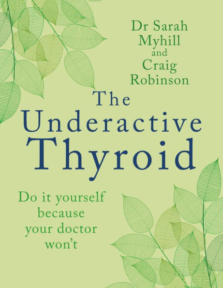 The Underactive Thyroid: Do it yourself because your doctor won't
