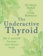 The Underactive Thyroid: Do it yourself because your doctor won't