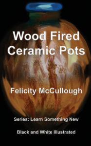 Title: Wood Fired Ceramic Pots, Author: Felicity McCullough