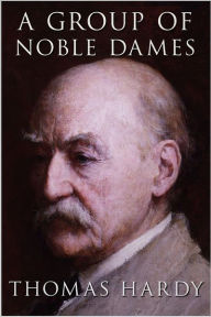 Title: A Group of Noble Dames, Author: Thomas Hardy