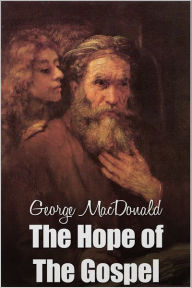 Title: The Hope of the Gospel, Author: George MacDonald