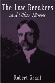 Title: The Law-Breakers and Other Stories, Author: Robert Grant