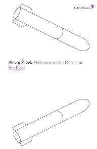 Title: Welcome to the Desert of the Real: Five Essays on September 11 and Related Dates, Author: Slavoj Zizek