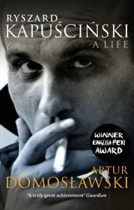 Title: Ryszard Kapuscinski: A Life, Author: Artur Domoslawski