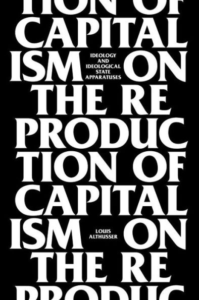 On The Reproduction Of Capitalism: Ideology And Ideological State Apparatuses