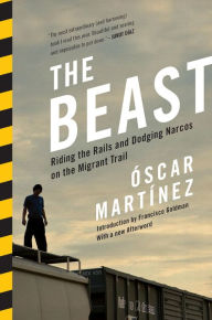 Title: The Beast: Riding the Rails and Dodging Narcos on the Migrant Trail, Author: Oscar Martinez