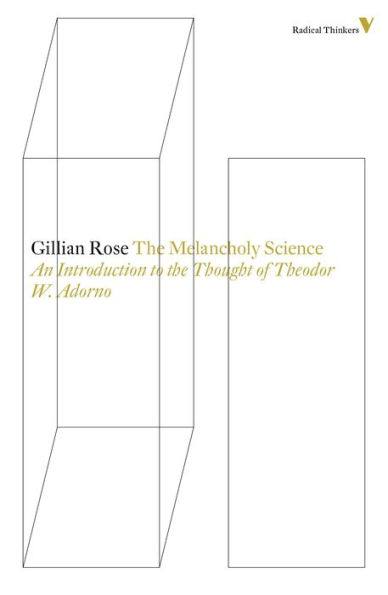 The Melancholy Science: An Introduction To The Thought Of Theodor W. Adorno