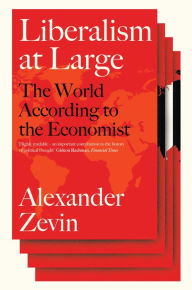 Free download audio books online Liberalism at Large: The World According to the Economist FB2 by Alexander Zevin 9781781686249 (English literature)