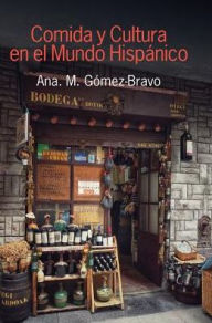 Title: Comida y cultura en el mundo hispanico (Food and Culture in the Hispanic World) / Edition 1, Author: Ana M Gomez-Bravo