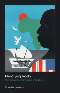 Title: Identifying Roots: Alex Haley and the Anthropology of Scriptures, Author: Richard Newton