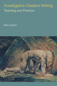 New release Investigative Creative Writing: Teaching and Practice 9781781797181 by Mark Spitzer