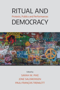 Title: Ritual and Democracy: Protests, Publics and Performances, Author: Sarah M. Pike