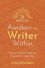 21 Days to Awaken the Writer Within: Find Joy in Creative Writing and Discover Your Unique Voice