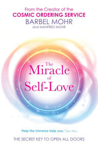 Title: The Miracle of Self-Love: The Secret Key to Open All Doors, Author: Barbel Mohr