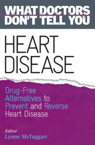 Title: Heart Disease: Drug-Free Alternatives to Prevent and Reverse Heart Disease, Author: Lynne McTaggart