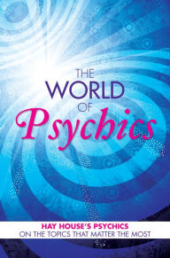 Title: The World of Psychics: Hay House Psychics on the Topics that Matter Most, Author: David Wells