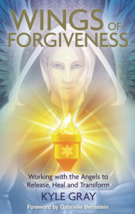 Title: Wings of Forgiveness: Working with the Angels to Release, Heal and Transform, Author: Kyle Gray