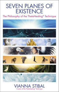 Title: Seven Planes of Existence: The Philosophy of the ThetaHealing® Technique, Author: Vianna Stibal