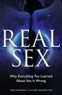 Real Sex: Why Everything You Learned About Sex Is Wrong