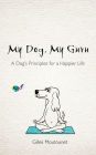 My Dog, My Guru: A Dog's Principles for a Happier Life