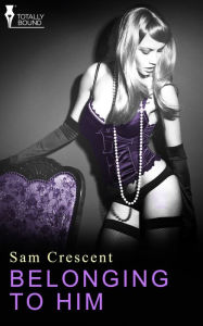 Title: Belonging to Him, Author: Sam Crescent