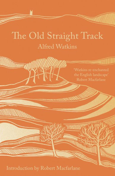 The Old Straight Track: Its Mounds, Beacons, Moats, Sites and Mark Stones