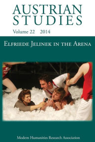 Title: Elfriede Jelinek in the Arena: Sport, Cultural Understanding and Translation to Page and Stage (Austrian Studies 22), Author: Allyson Fiddler