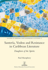 Title: SanterÃ¯Â¿Â½a, Vodou and Resistance in Caribbean Literature: Daughters of the Spirits, Author: Paul Humphrey