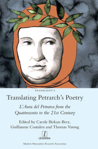Title: Translating Petrarch's Poetry: L'Aura del Petrarca from the Quattrocento to the 21st Century, Author: Carole Birkan-Berz