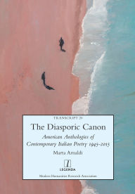 Title: The Diasporic Canon: American Anthologies of Contemporary Italian Poetry 1945-2015, Author: Marta Arnaldi