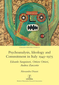 Title: Psychoanalysis, Ideology and Commitment in Italy 1945-1975: Edoardo Sanguineti, Ottiero Ottieri, Andrea Zanzotto, Author: Alessandra Diazzi
