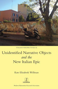 Title: Unidentified Narrative Objects and the New Italian Epic, Author: Kate Elizabeth Willman