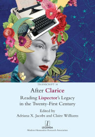 Title: After Clarice: Reading Lispector's Legacy in the Twenty-First Century, Author: Adriana X Jacobs