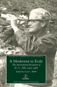 Title: A Modernist in Exile: The International Reception of H. G. Adler (1910-1988), Author: Lynn L Wolff