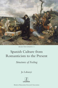 Title: Spanish Culture from Romanticism to the Present: Structures of Feeling, Author: Jo Labanyi