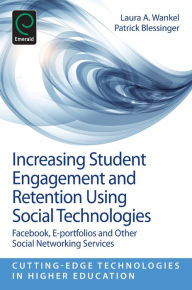 Title: Increasing Student Engagement and Retention Using Social Technologies: Facebook, E-Portfolios and Other Social Networking Services, Author: Laura A. Wankel