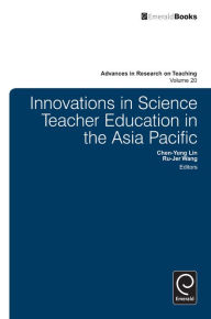 Title: Innovations in Science Teacher Education in the Asia Pacific, Author: Chen-Yung Lin