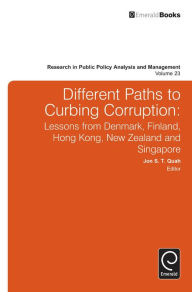 Title: Different Paths to Curbing Corruption: Lessons from Denmark, Finland, Hong Kong, New Zealand and Singapore, Author: Jon S. T. Quah