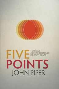 Title: Five Points: Towards a Deeper Experience of God's Grace, Author: John Piper