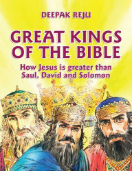 Title: Great Kings of the Bible: How Jesus is greater than Saul, David and Solomon, Author: Deepak Reju