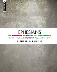 Title: Ephesians: A Mentor Expository Commentary, Author: Richard D. Phillips