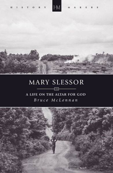 Mary Slessor: A Life on the Altar for God