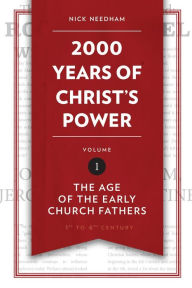 Title: 2,000 Years of Christ's Power Vol. 1: The Age of the Early Church Fathers, Author: Nick Needham
