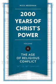 Title: 2,000 Years of Christ's Power Vol. 4: The Age of Religious Conflict, Author: Nick Needham