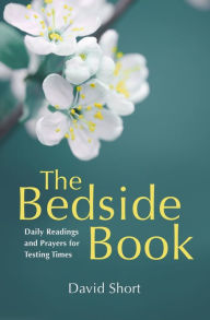 Title: The Bedside Book: Daily Readings and Prayers for Testing Times, Author: David Short
