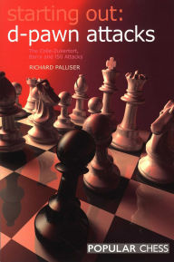 Title: Starting Out: d-Pawn Attacks:: The Colle-Zukertort, Barry And 150 Attacks, Author: Richard Palliser