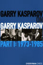 Garry Kasparov on Garry Kasparov, Part 1: 1973-1985