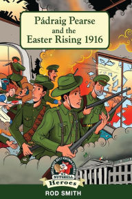 Title: Pï¿½draig Pearse and the Easter Rising 1916, Author: Derry Dillon