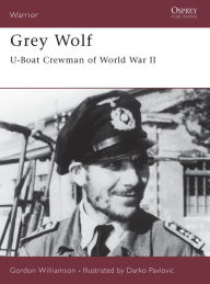 Title: Grey Wolf: U-Boat Crewman of World War II, Author: Gordon Williamson