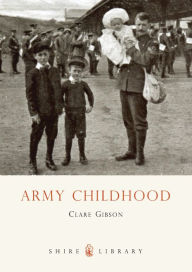 Title: Army Childhood: British Army Children's Lives and Times, Author: Clare Gibson
